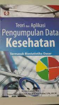 Image of Teori dan Aplikasi Pengumpulan data Kesehatan: Termasuk Biostatistika Dasar