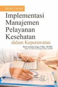 Image of Buku Ajar Implementasi Manajemen Pelayanan Kesehatan Dalam Keperawatan